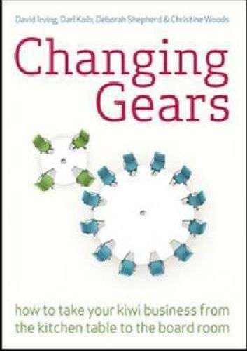 Cover image for Changing Gears: How to Take Your Kiwi Business from the Kitchen Table to the Board Room