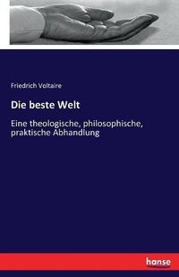 Cover image for Die beste Welt: Eine theologische, philosophische, praktische Abhandlung