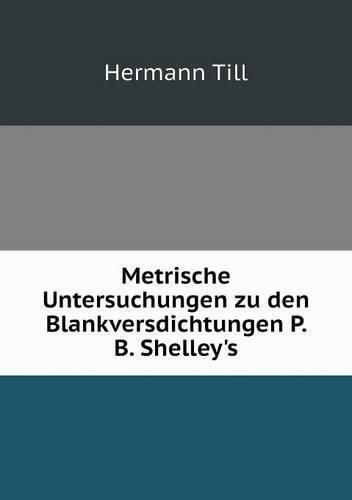 Cover image for Metrische Untersuchungen zu den Blankversdichtungen P. B. Shelley's