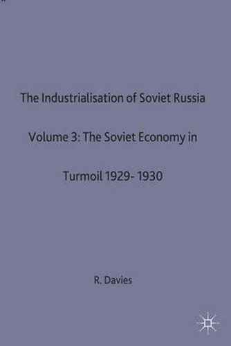 Cover image for The Industrialisation of Soviet Russia 3: The Soviet Economy in Turmoil 1929-1930