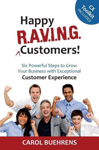 Cover image for Happy R.A.V.I.N.G. Customers!: Six Powerful Steps to Grow Your Business with Exceptional Customer Experience