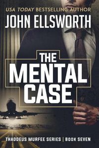 Cover image for The Mental Case: Thaddeus Murfee Legal Thriller Series Book Seven