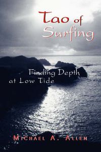 Cover image for Tao of Surfing: Finding Depth at Low Tide