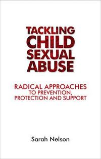 Cover image for Tackling Child Sexual Abuse: Radical Approaches to Prevention, Protection and Support