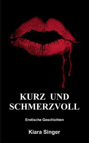 Cover image for Kurz und schmerzvoll: Erotische Geschichten