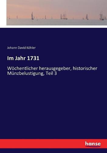 Im Jahr 1731: Woechentlicher herausgegeber, historischer Munzbelustigung, Teil 3