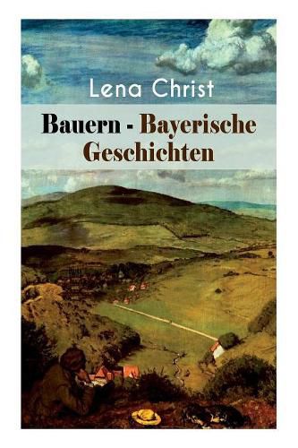 Cover image for Bauern - Bayerische Geschichten: Die Freier, Die Scheidung, Die blaue Krugel, Die Hochzeiterinnen, Der Guldensack, Der Schatz des Toten, Henn um Henn - Hahn um Hahn, Die n rrische Zeit, Die Erbschaft, Lord...