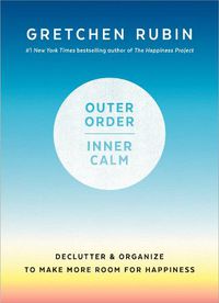 Cover image for Outer Order, Inner Calm: Declutter and Organize to Make More Room for Happiness