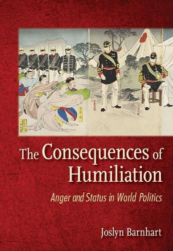Cover image for The Consequences of Humiliation: Anger and Status in World Politics