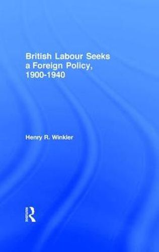 British Labour Seeks a Foreign Policy, 1900-1940