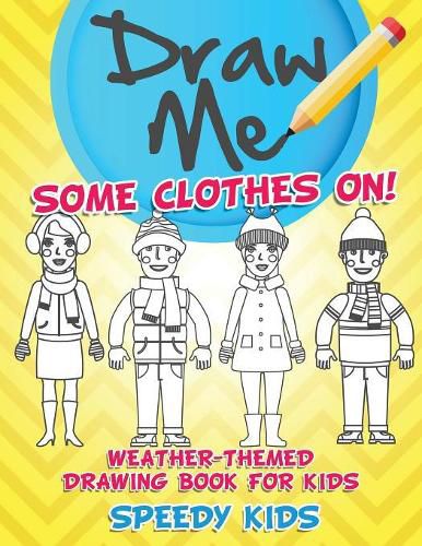 Cover image for Draw Me Some Clothes On! Weather-Themed Drawing Book for Kids