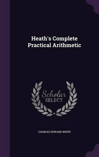 Cover image for Heath's Complete Practical Arithmetic