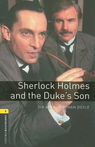 Cover image for Oxford Bookworms Library: Level 1:: Sherlock Holmes and the Duke's Son