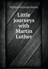 Cover image for Little journeys with Martin Luther