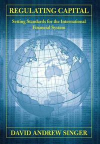 Cover image for Regulating Capital: Setting Standards for the International Financial System