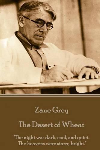 Cover image for Zane Grey - The Desert of Wheat: The night was dark, cool, and quiet. The heavens were starry bright.