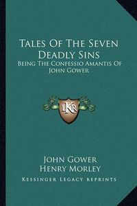 Cover image for Tales of the Seven Deadly Sins: Being the Confessio Amantis of John Gower