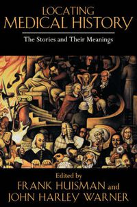 Cover image for Locating Medical History: The Stories and Their Meanings