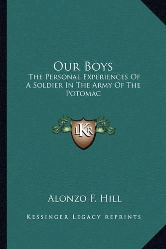 Cover image for Our Boys: The Personal Experiences of a Soldier in the Army of the Potomac