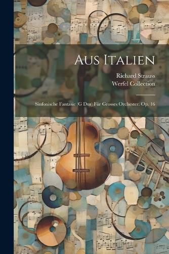 Aus Italien; Sinfonische Fantasie (g Dur) Fuer Grosses Orchester. Op. 16