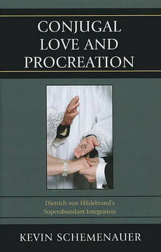 Conjugal Love and Procreation: Dietrich von Hildebrand's Superabundant Integration