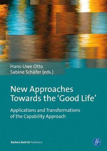 Cover image for New Approaches Towards the 'Good Life': Applications and Transformations of the Capability Approach