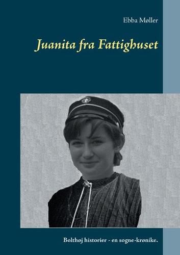 Juanita fra Fattighuset: Bolthoj historier - en sogne-kronike.