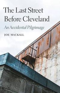 Cover image for The Last Street Before Cleveland: An Accidental Pilgrimage