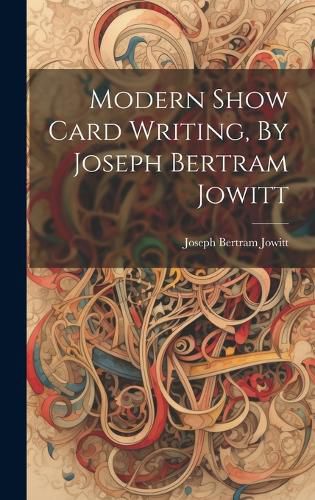Cover image for Modern Show Card Writing, By Joseph Bertram Jowitt