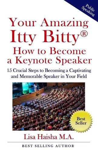 Cover image for Your Amazing Itty Bitty How To Become A Keynote Speaker: 15 crucial special steps to becoming a captivating and memorable speaker in your field