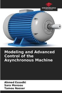 Cover image for Modeling and Advanced Control of the Asynchronous Machine