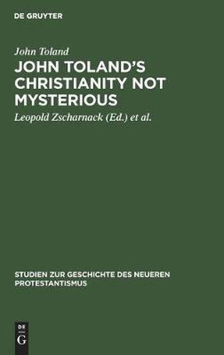 John Toland's Christianity Not Mysterious: (Christentum Ohne Geheimnis) 1696