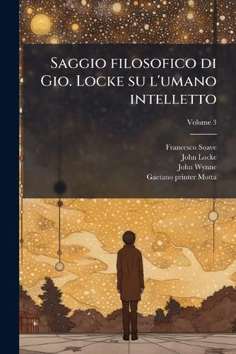 Cover image for Saggio Filosofico Di Gio. Locke Su L'Umano Intelletto