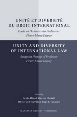 Unite et diversite du droit international/Unity and Diversity of International Law: Ecrits en l'honneur du Professeur Pierre-Marie Dupuy/Essays in Honour of Professor Pierre-Marie Dupuy