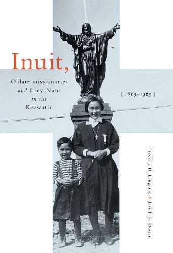 Cover image for Inuit, Oblate Missionaries, and Grey Nuns in the Keewatin, 1865-1965