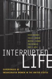 Cover image for Interrupted Life: Experiences of Incarcerated Women in the United States