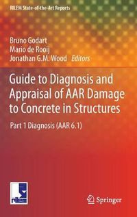 Cover image for Guide to Diagnosis and Appraisal of AAR Damage to Concrete in Structures: Part 1 Diagnosis (AAR 6.1)