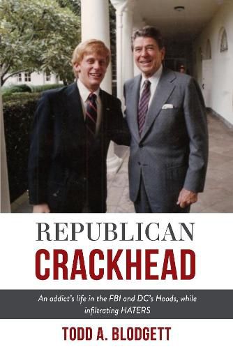 Cover image for Republican Crackhead: An addict's life in the FBI and DC's Hoods, while infiltrating HATERS