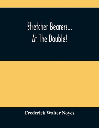 Cover image for Stretcher Bearers... At The Double!