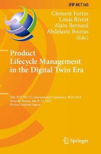 Cover image for Product Lifecycle Management in the Digital Twin Era: 16th IFIP WG 5.1 International Conference, PLM 2019, Moscow, Russia, July 8-12, 2019, Revised Selected Papers