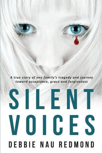 Cover image for Silent Voices: A True Story of One Family's Tragedy and Journey Toward Acceptance, Grace and Forgiveness