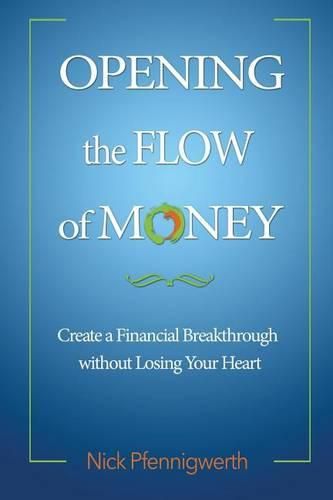 Cover image for Opening the Flow of Money: Create a Financial Breakthrough without Losing Your Heart
