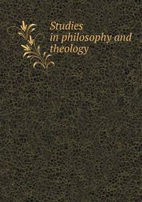 Cover image for Studies in philosophy and theology