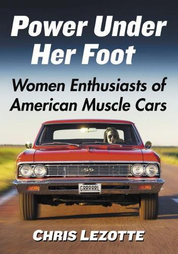 Cover image for Power Under Her Foot: Women Enthusiasts of American Muscle Cars