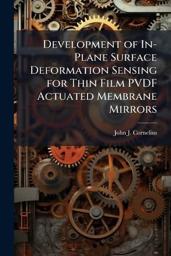 Cover image for Development of In-Plane Surface Deformation Sensing for Thin Film PVDF Actuated Membrane Mirrors