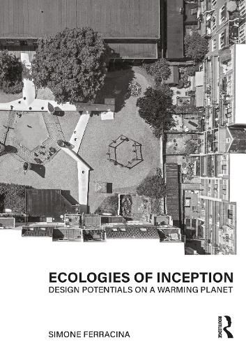 Cover image for Ecologies of Inception: Design Potentials on a Warming Planet