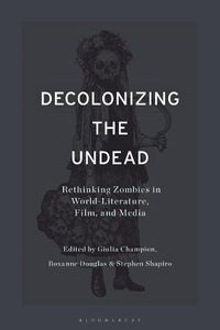 Cover image for Decolonizing the Undead: Rethinking Zombies in World-Literature, Film, and Media