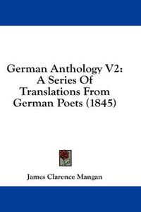 Cover image for German Anthology V2: A Series of Translations from German Poets (1845)