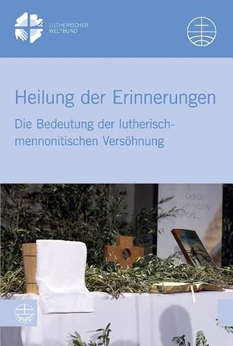 Cover image for Heilung Der Erinnerungen: Die Bedeutung Der Lutherisch-Mennonitischen Versohnung