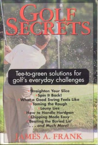 Cover image for Golf Secrets: Tee-to-Green Solutions for Golf's Everyday Challenges